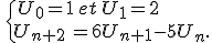 \,\{\,U_0=1\,et\,U_1=2\\U_{n+2}\,=6U_{n+1}-5U_n.